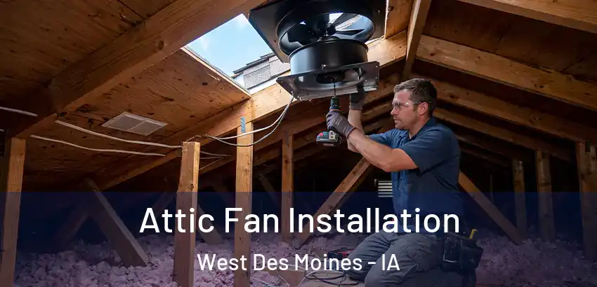  Attic Fan Installation West Des Moines - IA