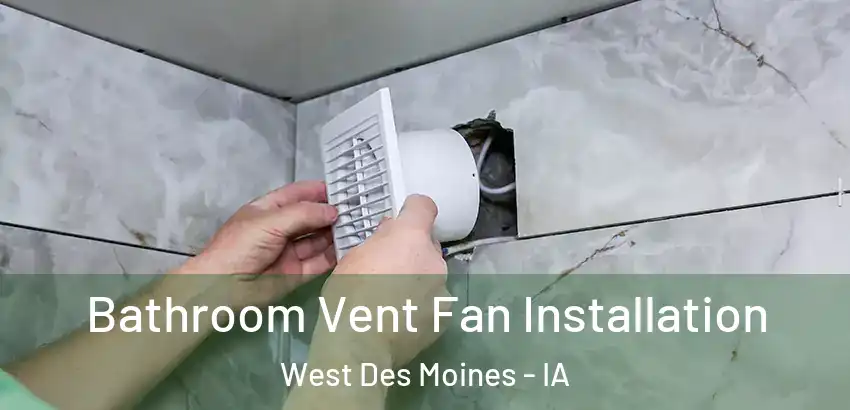  Bathroom Vent Fan Installation West Des Moines - IA