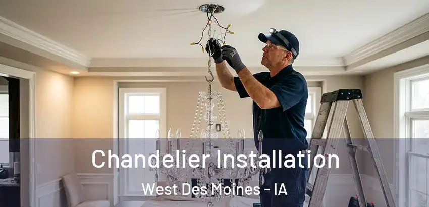  Chandelier Installation West Des Moines - IA