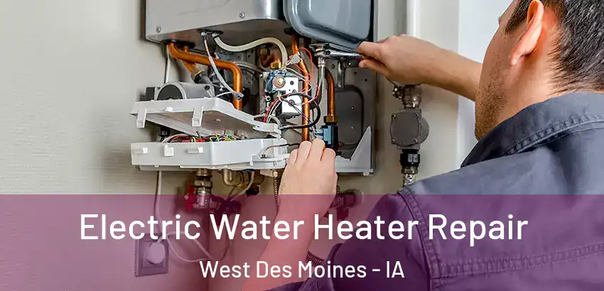Electric Water Heater Repair West Des Moines - IA