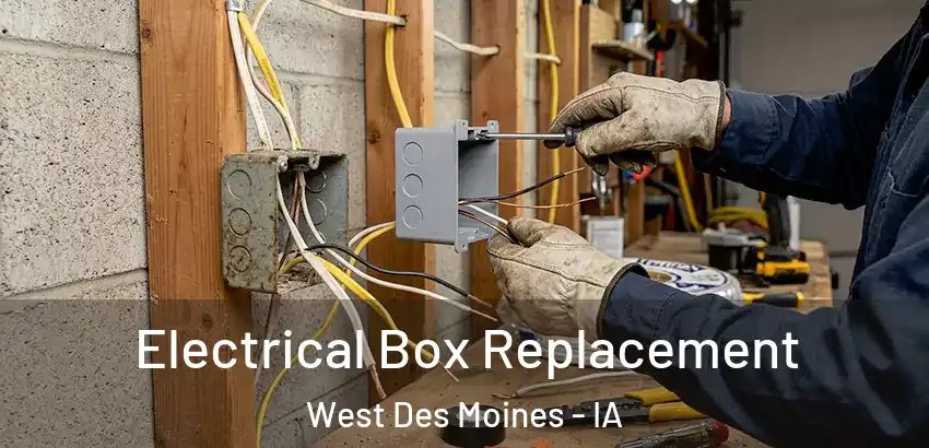  Electrical Box Replacement West Des Moines - IA