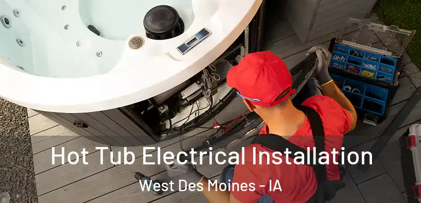  Hot Tub Electrical Installation West Des Moines - IA