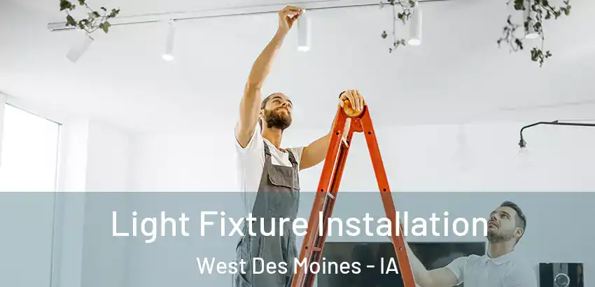 Light Fixture Installation West Des Moines - IA