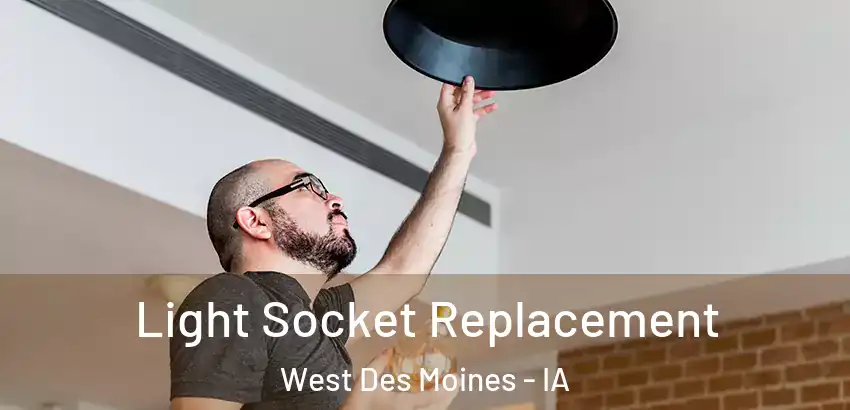 Light Socket Replacement West Des Moines - IA
