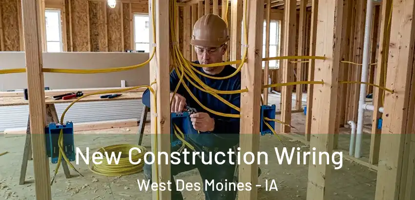  New Construction Wiring West Des Moines - IA